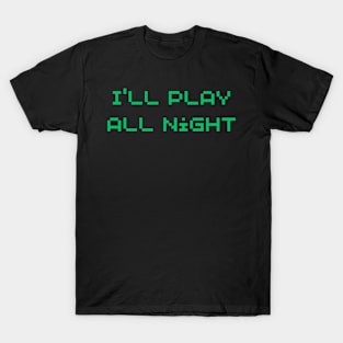 I'll play all night T-Shirt